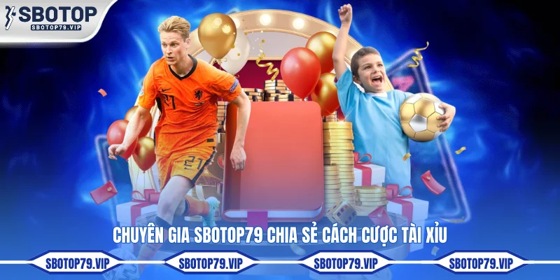 Kèo Tài Xỉu Bóng Đá - Cách Đọc Và Cược Chi Tiết Cho Tân Binh 2 Chuyên gia SBOTOP chia sẻ cách cược tài xỉu