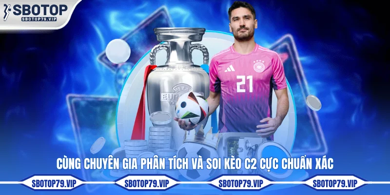 Soi Kèo C2 - Top 4 Mẹo Phân Tích Kèo Cúp C2 Chuẩn 99% 2 Cùng chuyên gia phân tích và soi kèo C2 cực chuẩn xác