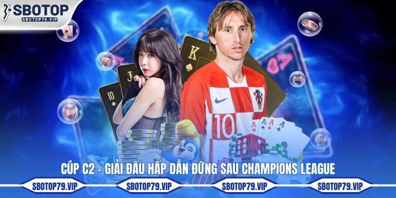 Soi Kèo C2 - Top 4 Mẹo Phân Tích Kèo Cúp C2 Chuẩn 99% 1 Cúp C2 - Giải đấu hấp dẫn đứng sau Champions League