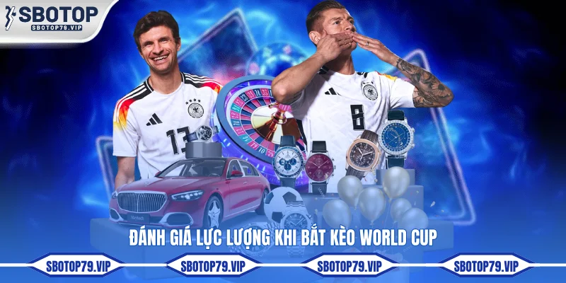 Soi Kèo World Cup - Bí Quyết Giúp Bạn Kiếm Tiền Hiệu Quả 2 Đánh giá lực lượng khi bắt kèo World Cup