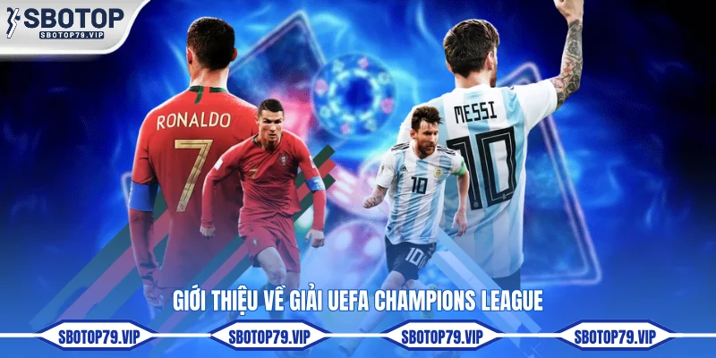 Soi Kèo C1 Sớm Nhất Với Odds Cao Cùng Chuyên Gia SBOTOP 1 Giới thiệu về giải UEFA Champions League