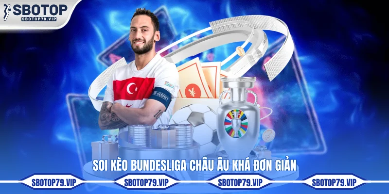 Soi Kèo Bundesliga - Kinh Nghiệm Nhận Định Chuẩn Xác 2 Soi kèo Bundesliga châu Âu khá đơn giản