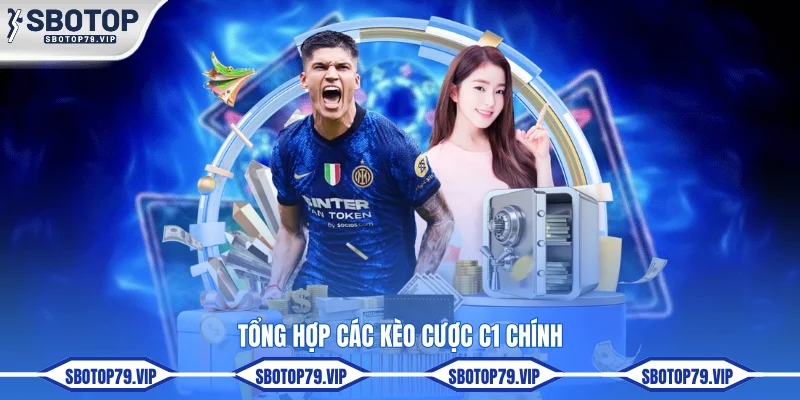 Soi Kèo C1 Sớm Nhất Với Odds Cao Cùng Chuyên Gia SBOTOP 3 Tổng hợp các kèo cược C1 chính